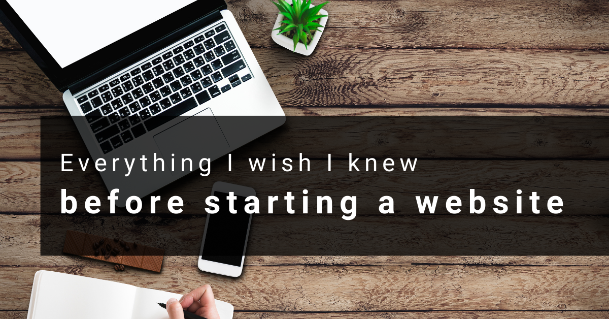Everything I wish I knew before starting a website